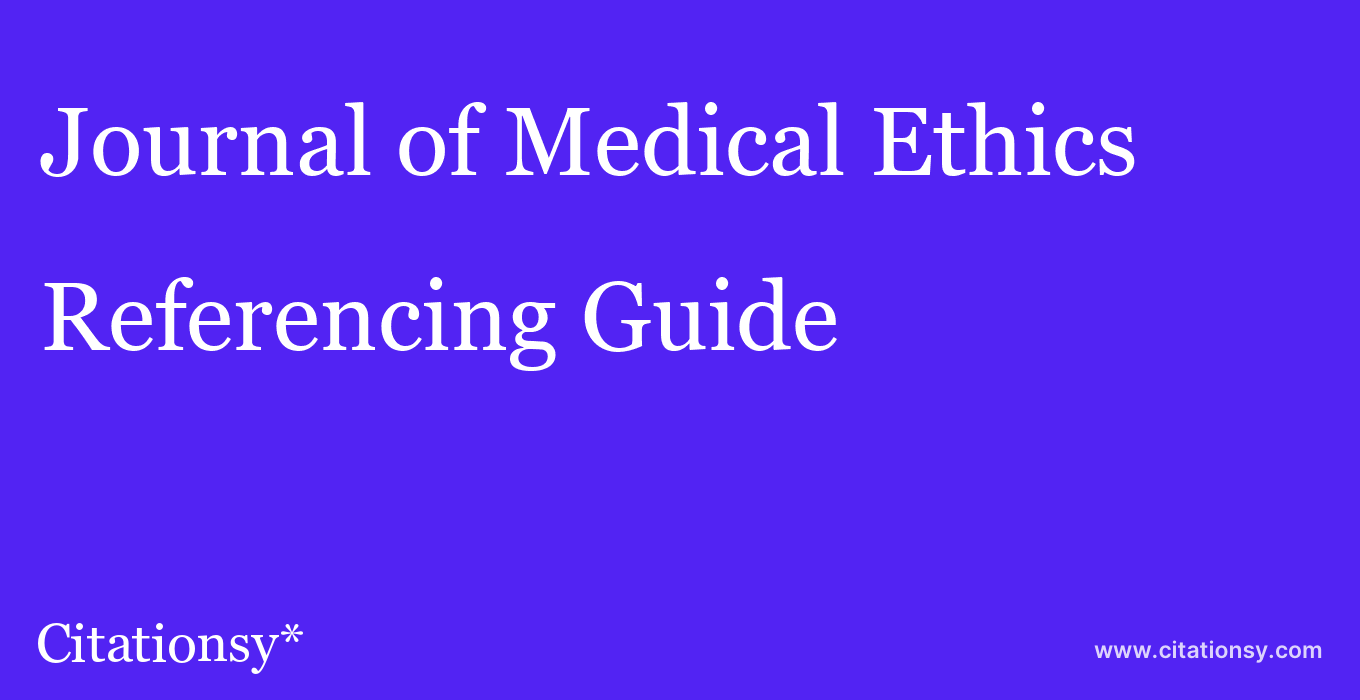 cite Journal of Medical Ethics  — Referencing Guide